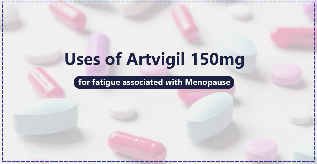 Uses of Artvigil 150mg for fatigue associated with Menopause
